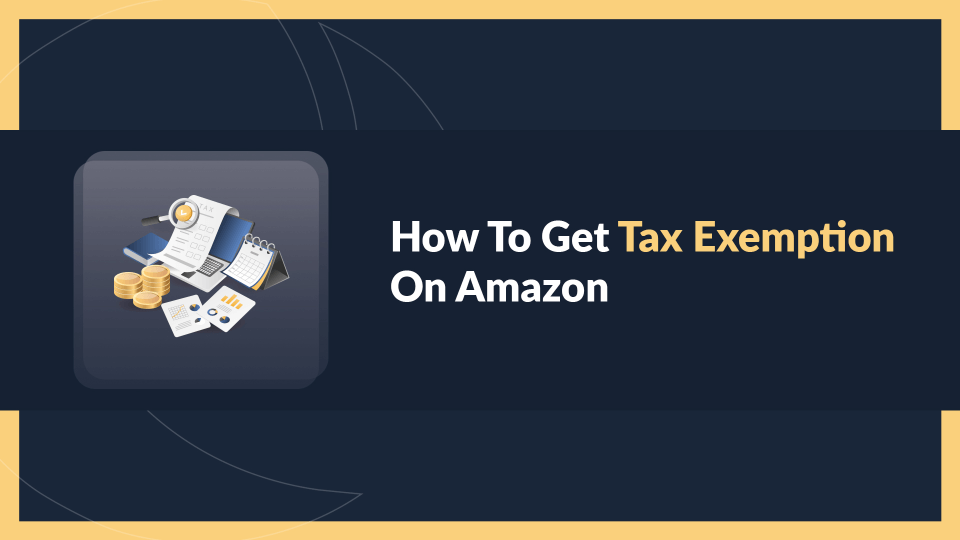 How to Get Tax Exemption on Amazon